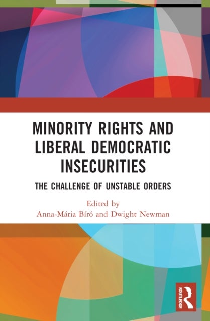 Minority Rights and Liberal Democratic Insecurities - The Challenge of Unstable Orders