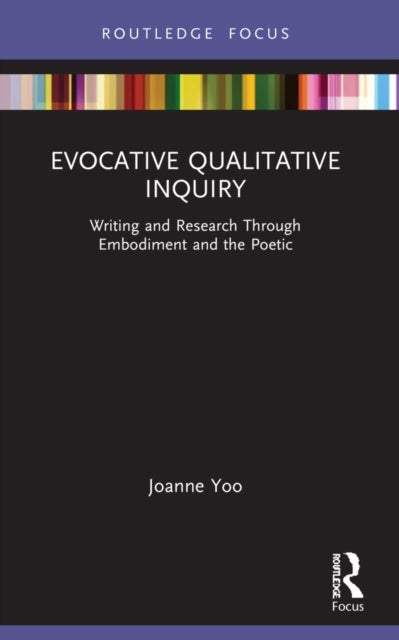 Evocative Qualitative Inquiry - Writing and Research Through Embodiment and the Poetic