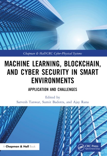 Machine Learning, Blockchain, and Cyber Security in Smart Environments - Application and Challenges