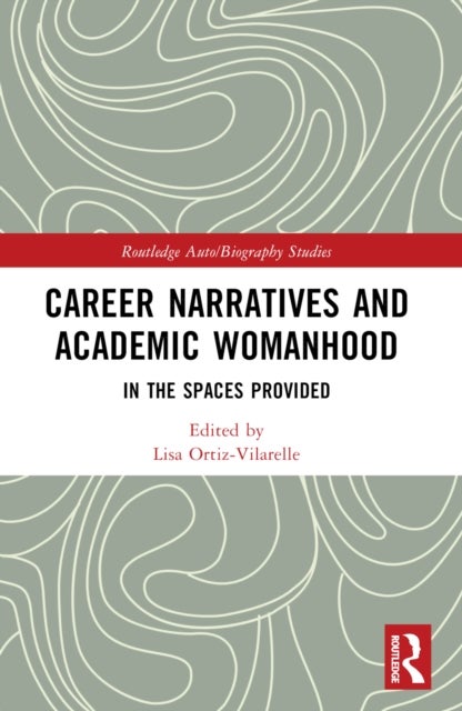 Career Narratives and Academic Womanhood - In the Spaces Provided