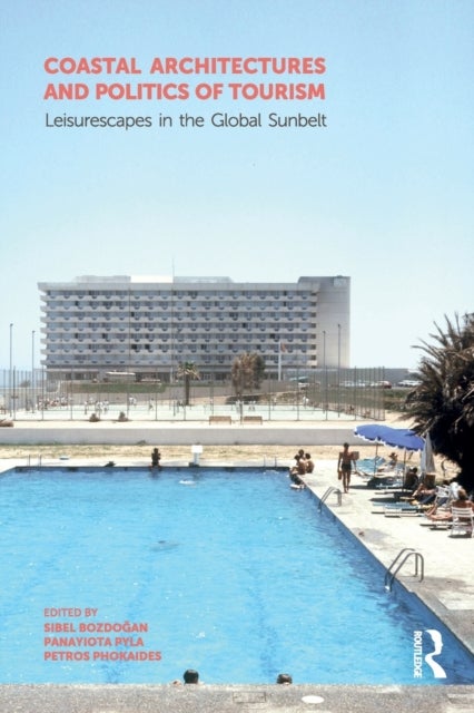 Coastal Architectures and Politics of Tourism - Leisurescapes in the Global Sunbelt