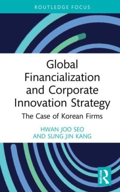 Global Financialization and Corporate Innovation Strategy - The Case of Korean Firms