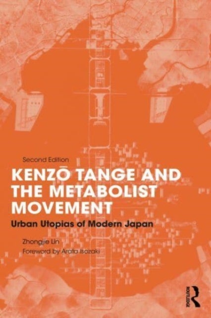 Kenzo Tange and the Metabolist Movement - Urban Utopias of Modern Japan