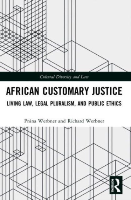 African Customary Justice - Living Law, Legal Pluralism, and Public Ethics
