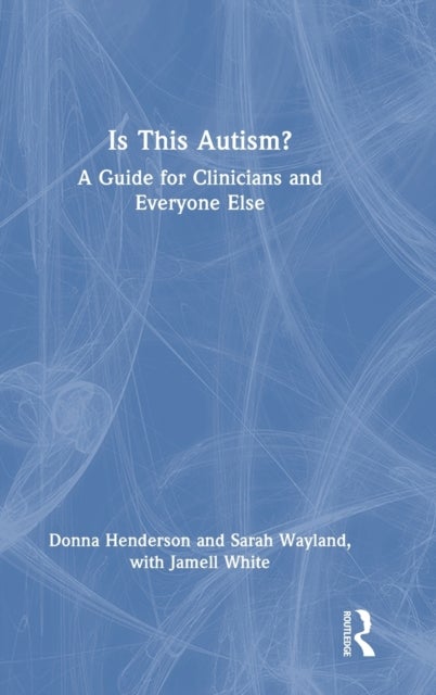 Is This Autism? - A Guide for Clinicians and Everyone Else