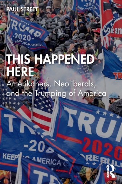 This Happened Here - Amerikaners, Neoliberals, and the Trumping of America