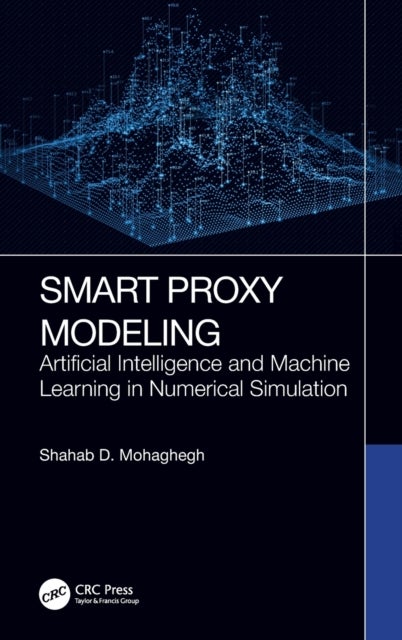 Smart Proxy Modeling - Artificial Intelligence and Machine Learning in Numerical Simulation