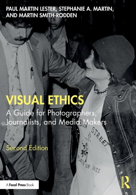 Visual Ethics - A Guide for Photographers, Journalists, and Media Makers