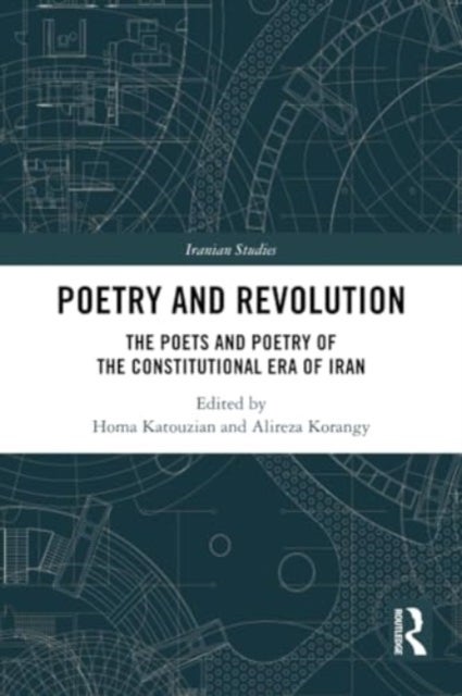 Poetry and Revolution - The Poets and Poetry of the Constitutional Era of Iran