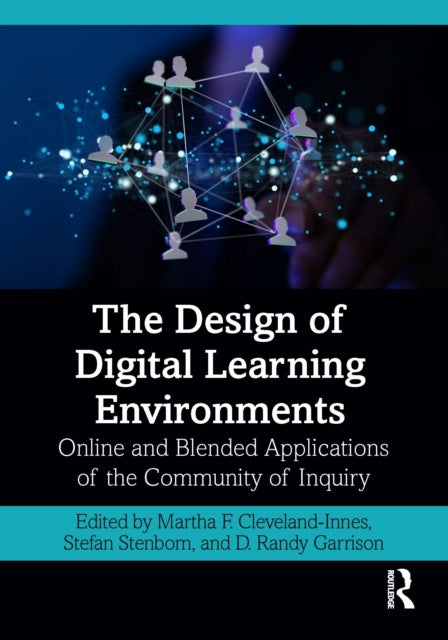 The Design of Digital Learning Environments - Online and Blended Applications of the Community of Inquiry
