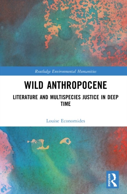 Wild Anthropocene - Literature and Multispecies Justice in Deep Time
