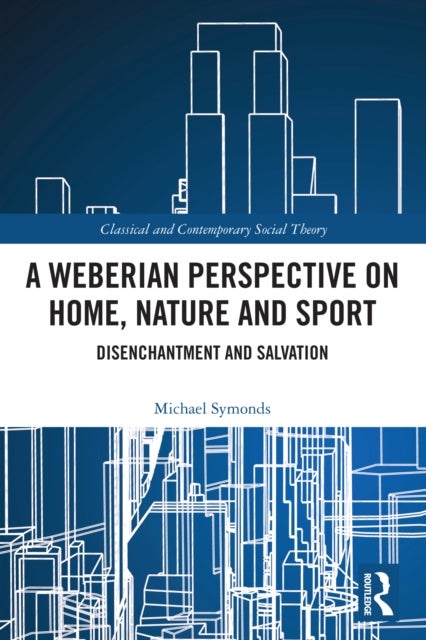 A Weberian Perspective on Home, Nature and Sport - Disenchantment and Salvation