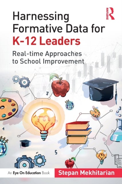 Harnessing Formative Data for K-12 Leaders - Real-time Approaches to School Improvement