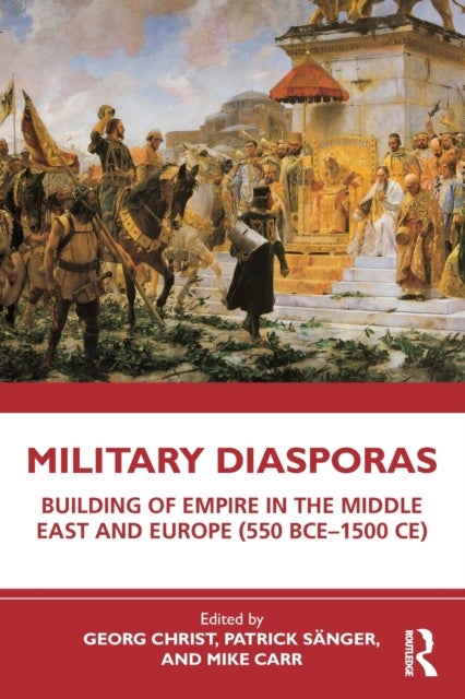 Military Diasporas - Building of Empire in the Middle East and Europe (550 BCE-1500 CE)