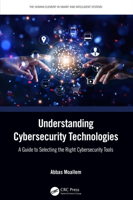 Understanding Cybersecurity Technologies - A Guide to Selecting the Right Cybersecurity Tools