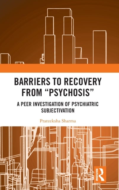 Barriers to Recovery from 'Psychosis' - A Peer Investigation of Psychiatric Subjectivation