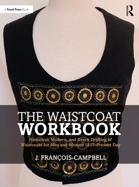 The Waistcoat Workbook - Historical, Modern and Genre Drafting of Waistcoats for Men and Women 1837 – Present Day