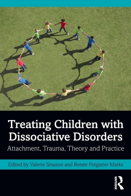 Treating Children with Dissociative Disorders - Attachment, Trauma, Theory and Practice