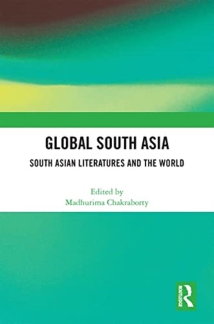 Global South Asia - South Asian Literatures and the World