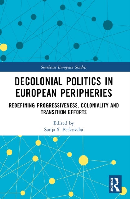 Decolonial Politics in European Peripheries - Redefining Progressiveness, Coloniality and Transition Efforts