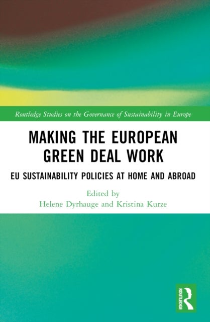 Making the European Green Deal Work - EU Sustainability Policies at Home and Abroad
