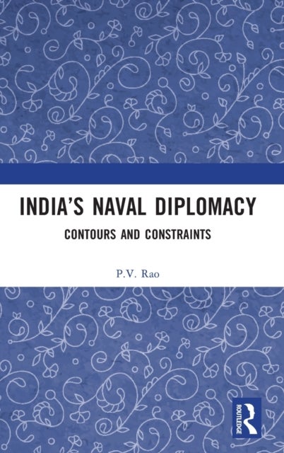 India¿s Naval Diplomacy - Contours and Constraints