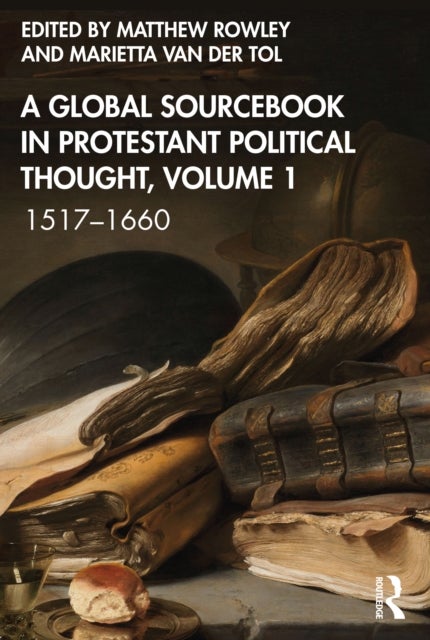 A Global Sourcebook in Protestant Political Thought, Volume I - 1517–1660