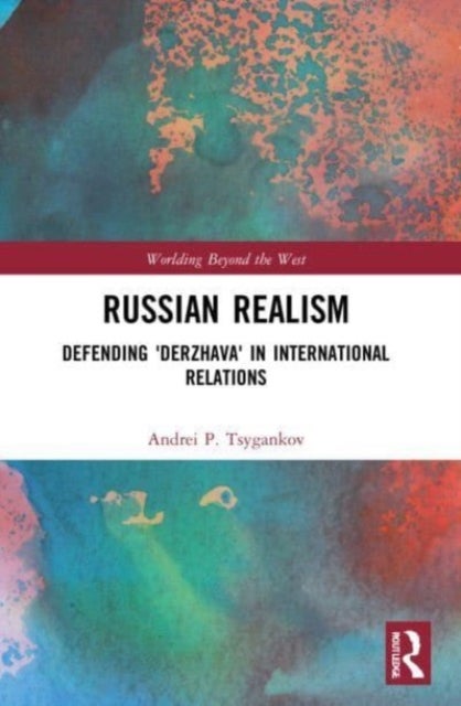 Russian Realism - Defending 'Derzhava' in International Relations