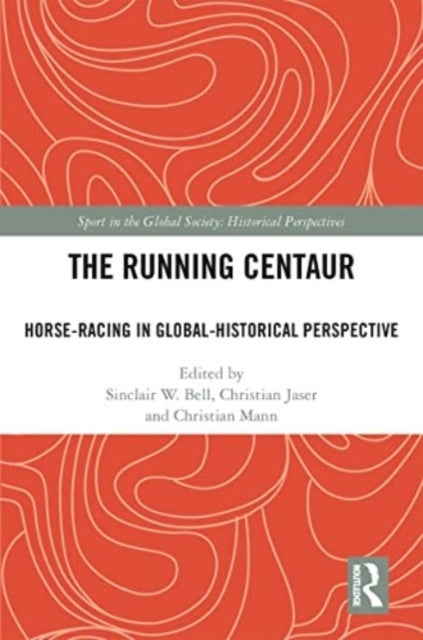The Running Centaur - Horse-Racing in Global-Historical Perspective
