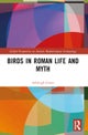 Birds in Roman Life and Myth