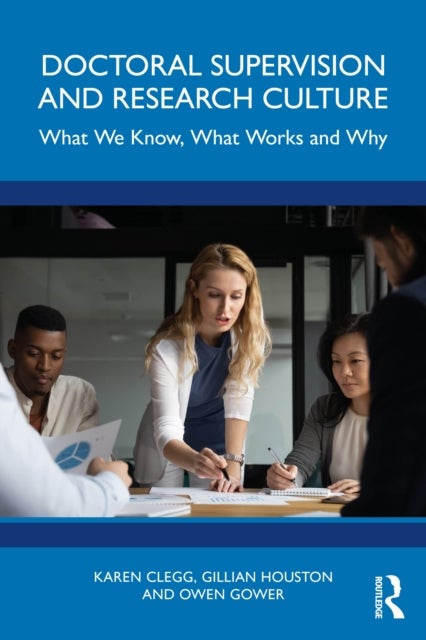 Doctoral Supervision and Research Culture - What We Know, What Works and Why