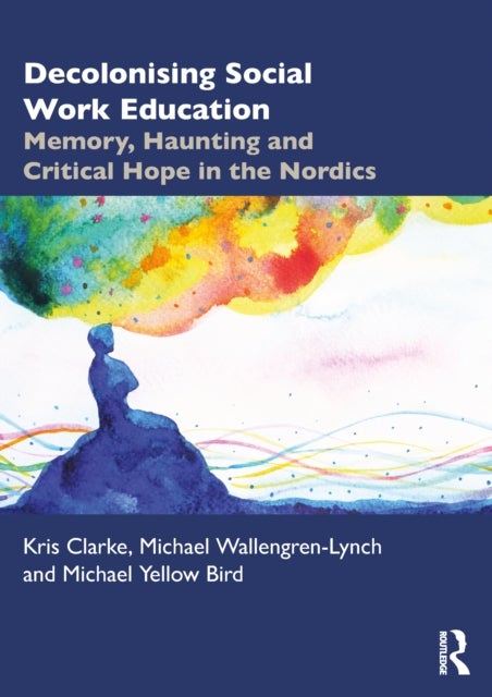 Decolonising Social Work Education - Memory, Haunting and Critical Hope in the Nordics