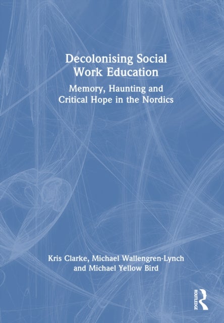 Decolonising Social Work Education - Memory, Haunting and Critical Hope in the Nordics