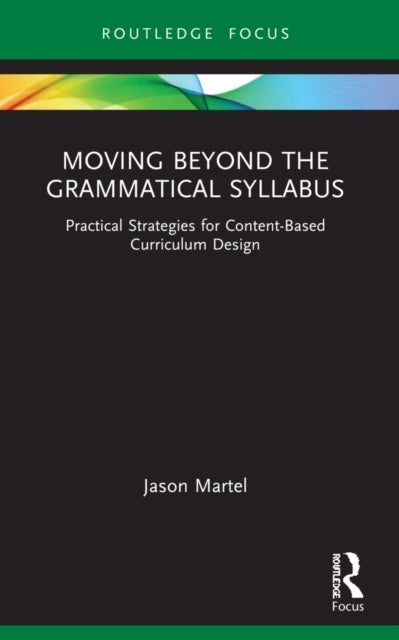 Moving Beyond the Grammatical Syllabus - Practical Strategies for Content-Based Curriculum Design