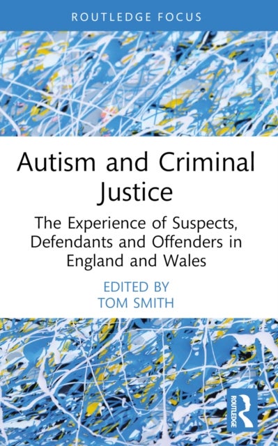 Autism and Criminal Justice - The Experience of Suspects, Defendants and Offenders in England and Wales