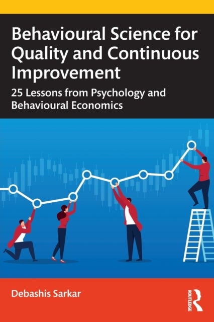 Behavioural Science for Quality and Continuous Improvement - 25 Lessons from Psychology and Behavioural Economics