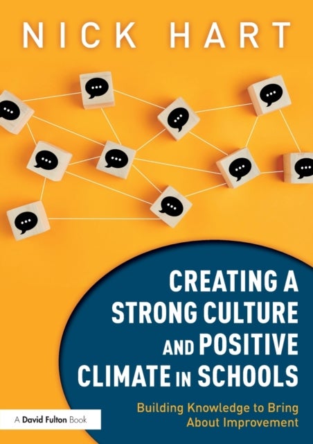 Creating a Strong Culture and Positive Climate in Schools - Building Knowledge to Bring About Improvement