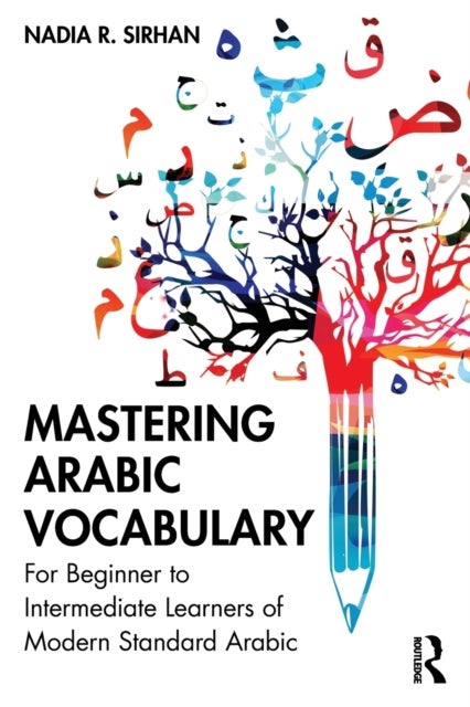 Mastering Arabic Vocabulary - For Beginner to Intermediate Learners of Modern Standard Arabic