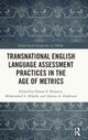 Transnational English Language Assessment Practices in the Age of Metrics