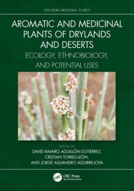 Aromatic and Medicinal Plants of Drylands and Deserts - Ecology, Ethnobiology, and Potential Uses