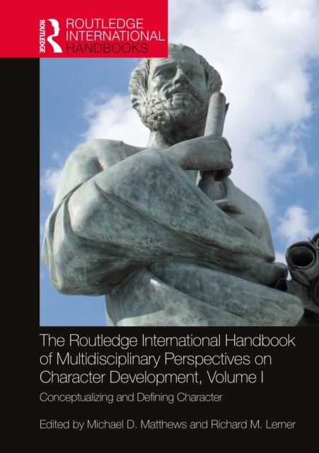 The Routledge International Handbook of Multidisciplinary Perspectives on Character Development, Volume I - Conceptualizing and Defining Character