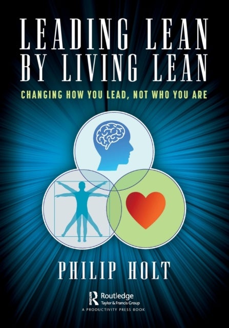 Leading Lean by Living Lean - Changing How You Lead, Not Who You Are