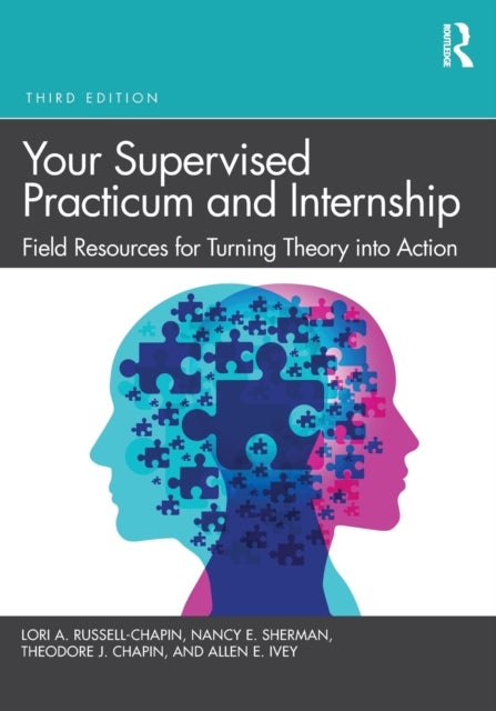 Your Supervised Practicum and Internship - Field Resources for Turning Theory into Action