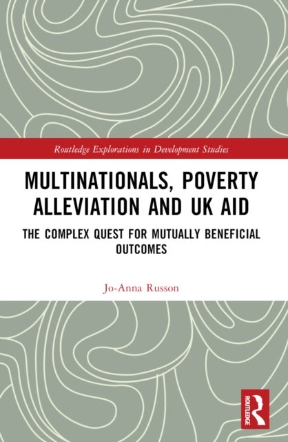 Multinationals, Poverty Alleviation and UK Aid - The Complex Quest for Mutually Beneficial Outcomes