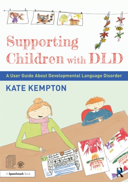 Supporting Children with DLD - A User Guide About Developmental Language Disorder