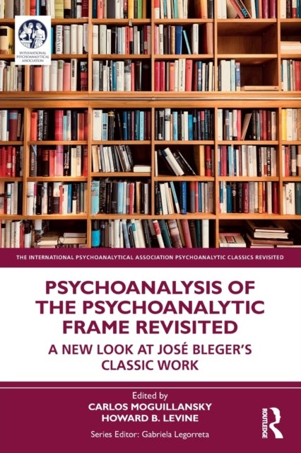 Psychoanalysis of the Psychoanalytic Frame Revisited - A New Look at Jose Bleger’s Classic Work