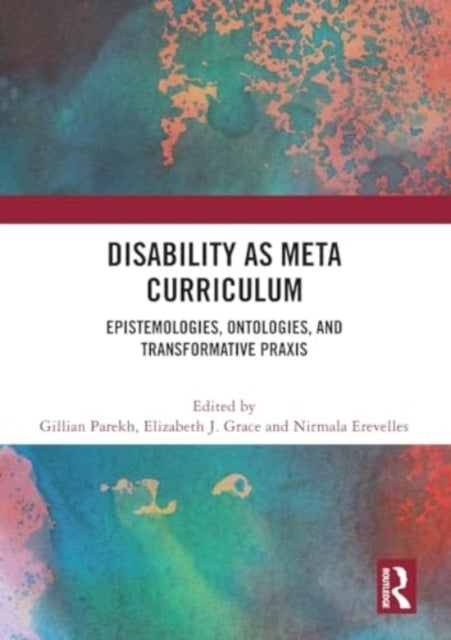 Disability as Meta Curriculum - Epistemologies, Ontologies, and Transformative Praxis