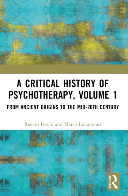 A Critical History of Psychotherapy, Volume 1 - From Ancient Origins to the Mid 20th Century