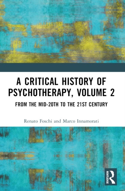A Critical History of Psychotherapy, Volume 2 - From the Mid-20th to the 21st Century