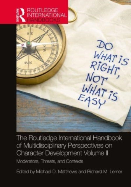 The Routledge International Handbook of Multidisciplinary Perspectives on Character Development, Volume II - Moderators, Threats, and Contexts